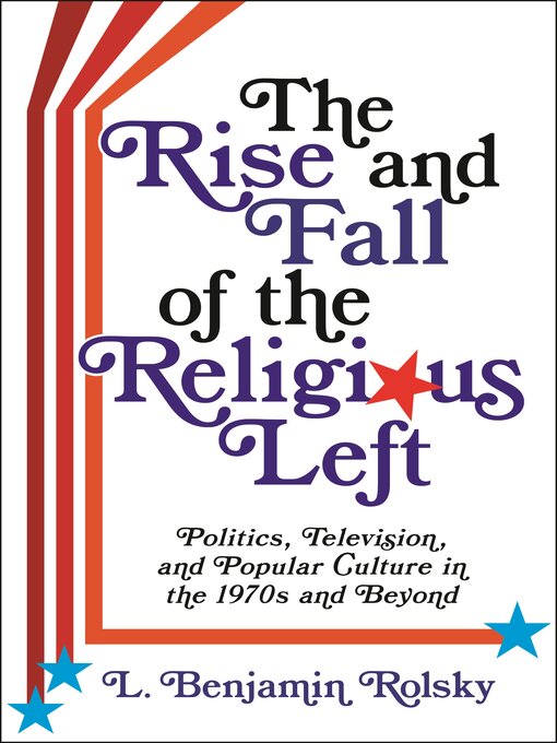 Title details for The Rise and Fall of the Religious Left by L. Benjamin Rolsky - Available